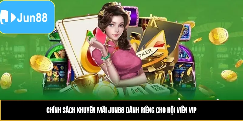 Khuyến Mãi Jun88 – Quà Tặng Giá Trị, Nhận An Toàn Chính sách khuyến mãi Jun88 dành riêng cho hội viên VIP